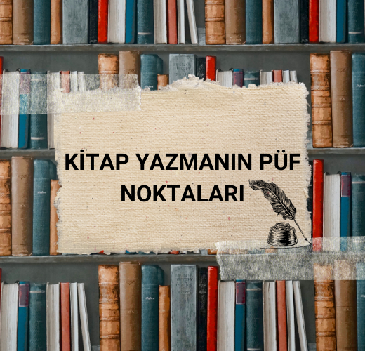 KİTAP YAZMANIN PÜF NOKTALARI