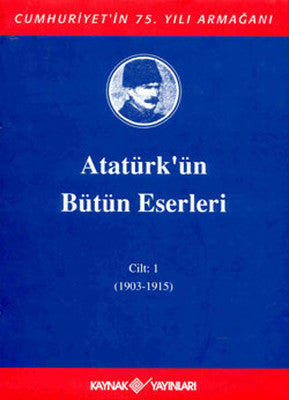 Atatürk'ün Bütün Eserleri-Cilt 1 / (1903-1915) | Kaynak Yayınları