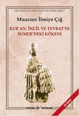 Kur'an İncil ve Tevrat'ın Sümerdeki Kökeni | Kaynak Yayınları - Muazzez İlmiye Çığ Kitapları Dizisi