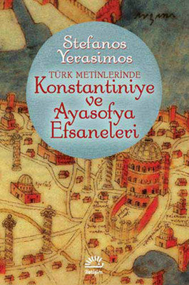 Kostantiniye Ve Ayasofya Efsaneleri | İletişim Yayınları