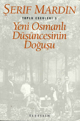 Yeni Osmanlı Düşüncesinin Doğuşu - Toplu Eserleri 5 | İletişim Yayınları