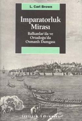 İmparatorluk Mirası Balkanlar'da ve Ortadoğu'da Osmanlı Damgası | İletişim Yayınları