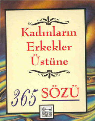 Kadınların Erkekler Üstüne 365 Sözü | Anahtar Kitaplar
