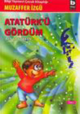 Ben Çocukken 1-Atatürkü Gördüm | Bilgi Yayınevi