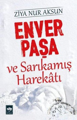 Enver Paşa ve Sarıkamış Harekatı | Ötüken Neşriyat