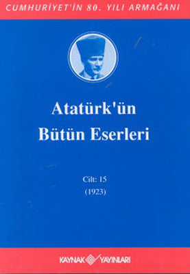 Atatürk'ün Bütün Eserleri-Cilt:15 / (1923) | Kaynak Yayınları
