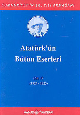 Atatürk'ün Bütün Eserleri-Cilt:17 / (1924-1925) | Kaynak Yayınları