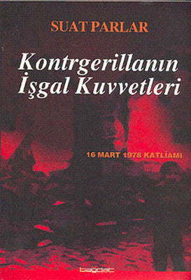 Kontrgerillanın İşgal Kuvvetleri -16 Mart 1978 Katliamı- | Bağdat