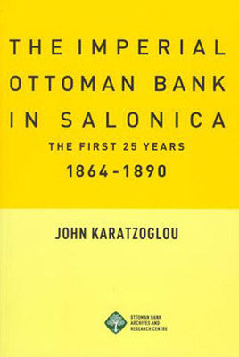 The Imperial Ottoman Bank in Salonica 1864-1890 | Osmanlı Bank.Arş.ve Araş.Merkz