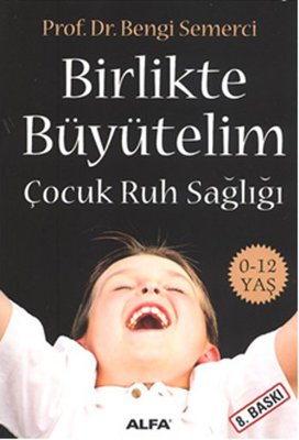 Birlikte Büyütelim - Çocuk Ruh Sağlığı | Alfa Yayınları