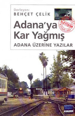 Adana'ya Kar Yağmış - Adana Üzerine Yazılar | İletişim Yayınları