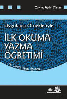 Uygulama Örnekleriyle İlk Okuma Yazma Öğretimi | Nobel Akademik Yayıncılık