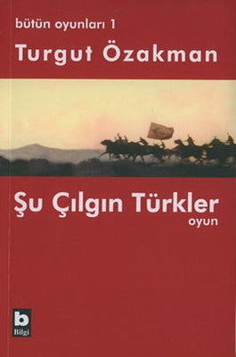 Bütün Oyunları : 1 Şu Çılgın Türkler (Tiyatro Oyunu) | Bilgi Yayınevi