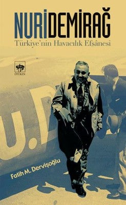 Nuri Demirağ - Türkiye'nin Havacılık Efsanesi | Ötüken Neşriyat