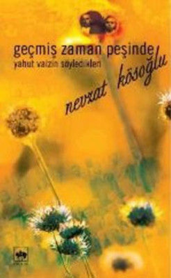 Geçmiş Zaman Peşinde Yahut Vaizin Söyledikleri | Ötüken Neşriyat Yayınları