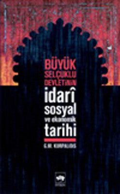 Büyük Selçuklu Devleti'nin İdariSosyal ve Ekonomik Tarihi | Ötüken Yayınları