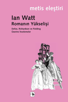 Romanın Yükselişi Defoe Richardson ve Fielding Üzerine İncelemeler | Metis Yayınları