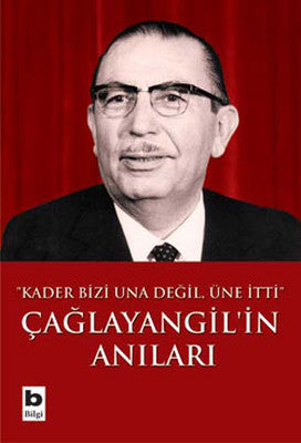 Çağlayangil ' in Anıları - Kader Bizi Una Değil Üne İtti | Bilgi Yayınevi