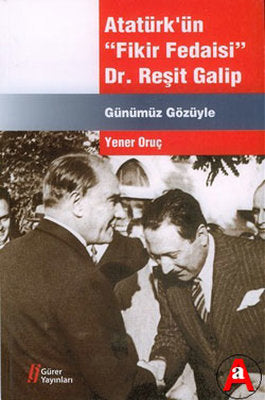 Atatürk'ün Fikir Fedaisi : Dr.Reşit Galip | Gürer Yayınları