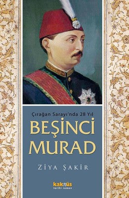 Çırağan Sarayı'nda 28 Yıl - Beşinci Murad | Kaknüs Yayınları