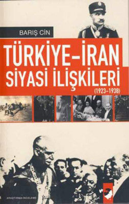 Türkiye-İran Siyasi ilişkileri 1923-1938 | IQ Kültür Sanat Yayıncılık
