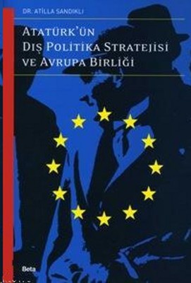 Atatürk'ün Dış Politika Stratejisi Ve Avrupa Birliği | Beta Yayınları