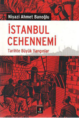 İstanbul Cehennemi - Tarihte Büyük Yangın | Kapı Yayınları