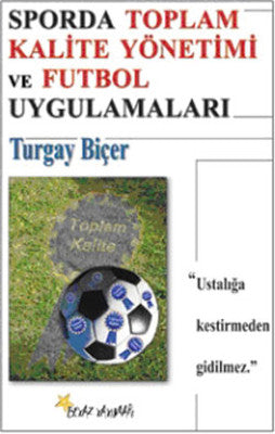 Sporda Toplam Kalite Yönetimi ve Futbol Uygulamaları | Beyaz Yayınları