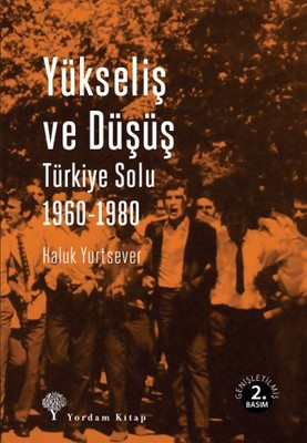 Yükseliş ve Düşüş - Türkiye Solu 1960-1980 | Yordam Kitap