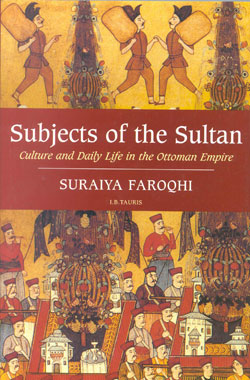 Subjects of the Sultan: Culture and Daily Life in the Ottoman Empire - Suraiya Faroqhi kitap kapağı
