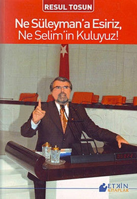 Ne Süleyman' a Esiriz Ne Selim' in Kuluyuz | Etkin Kitaplar