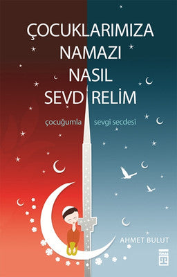 Çocuklarımıza Namazı Nasıl Sevdirelim? | Timaş Yayınları