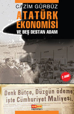 Atatürk Ekonomisi ve Beş Destan Adam | Asya Şafak Yayınları