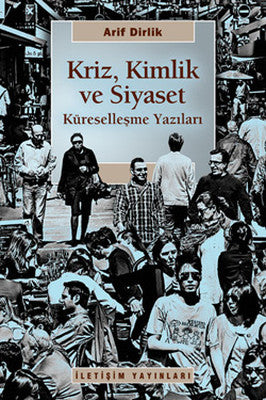 Kriz Kimlik ve Siyaset Küreselleşme Yazıları | İletişim Yayınları