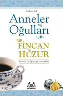 Anneler ve Oğulları İçin Bir Fincan Huzur | Arkadaş Yayıncılık
