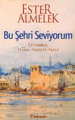 Bu Şehri Seviyorum - İstanbul Viyana Venedik Paris | İnkılap Yayınları