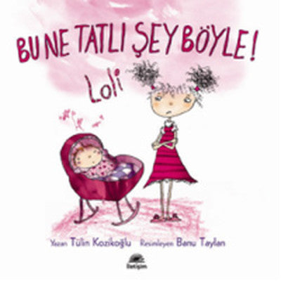 Bu Ne Tatlı Şey Böyle! Loli | İletişim Yayınları