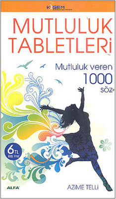 Mutluluk Tabletleri - Mutluluk veren 1000 Söz | Alfa Yayınları
