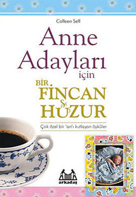 Anne Adayları İçin Bir Fincan Huzur | Arkadaş Yayıncılık