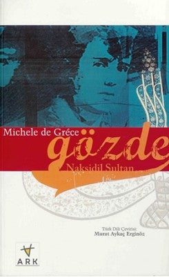 Gözde Nakşidil Sultan | Ark Kitapları