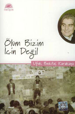 Ölüm Bizim İçin Değil | İletişim Yayınları