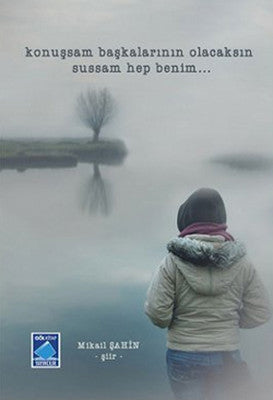 Konuşsam Başkalarının Olacaksın Sussam Hep Benim... | Göl Kitap