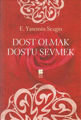Dost Olmak Dostu Sevmek | Bilge Kültür Sanat