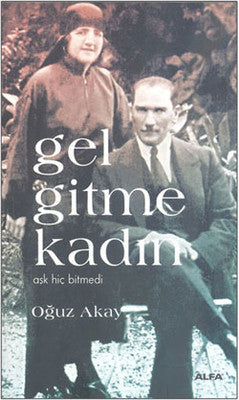 Gel Gitme Kadın - Aşk Hiç Bitmedi | Alfa Yayınları