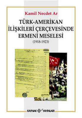 Türk-Amerikan İlişkileri Çerçevesinde Ermeni Meselesi (1918-1923) | Kaynak Yayınları