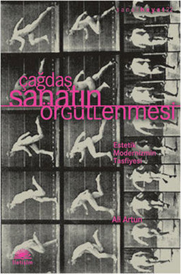 Çağdaş Sanatın Örgütlenmesi - Estetik Modernizmin Tasfiyesi | İletişim Yayınları