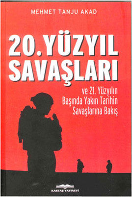 20. Yüzyıl Savaşları ve 21. Yüzyılın Başında Yakın Tarihin Savaşlarına Bakış | Kastaş Yayınları