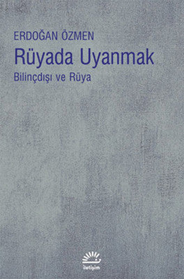 Rüyada Uyanmak Bilinçdışı ve Rüya | İletişim Yayınları