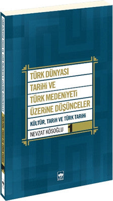 Türk Dünyası Tarihi ve Türk Medeniyeti Üzerine Düşünceler 1 | Ötüken Neşriyat Yayınları