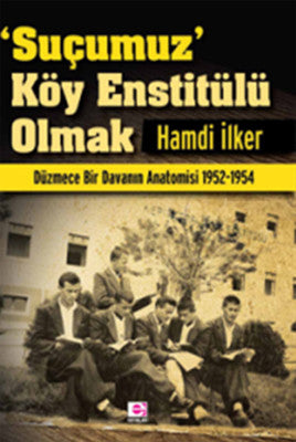 'Suçumuz' Köy Enstitülü Olmak | E Yayınları